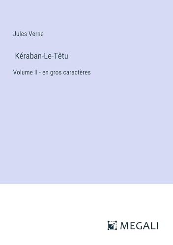 Kéraban-Le-Têtu: Volume II - en gros caractères von Megali Verlag